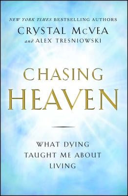 Chasing Heaven: What Dying Taught Me about Living by McVea, Crystal