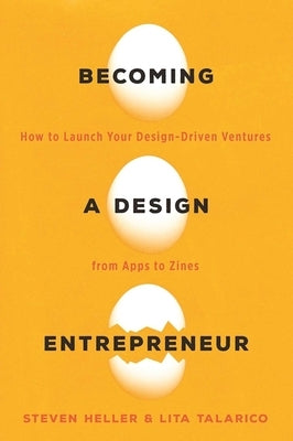 Becoming a Design Entrepreneur: How to Launch Your Design-Driven Ventures from Apps to Zines by Talarico, Lita