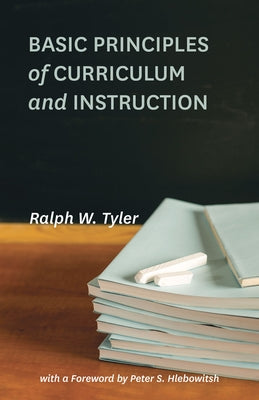 Basic Principles of Curriculum and Instruction by Tyler, Ralph W.