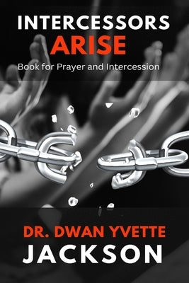 Intercessors Arise: Book for Prayer and intercessors by Jackson, Dwan Y.