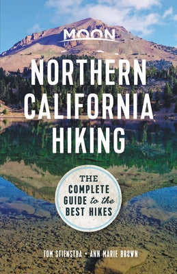 Moon Northern California Hiking: The Complete Guide to the Best Hikes by Stienstra, Tom