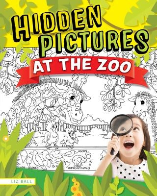 Hidden Picture Puzzles at the Zoo: 50 Seek-And-Find Puzzles to Solve and Color by Ball, Liz