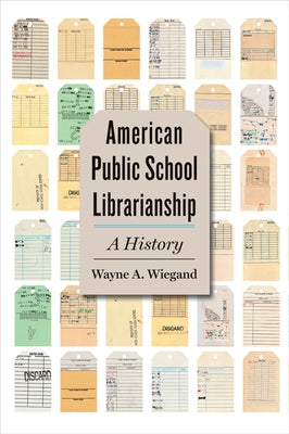 American Public School Librarianship: A History by Wiegand, Wayne A.