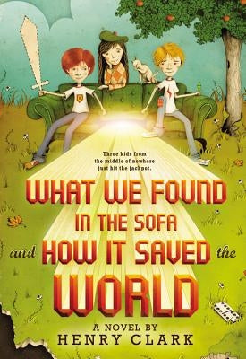 What We Found in the Sofa and How It Saved the World by Clark, Henry