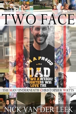 Two Face: The Man Underneath Christopher Watts by Van Der Leek, Nick