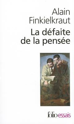 Defaite de La Pensee by Finkielkraut, Al