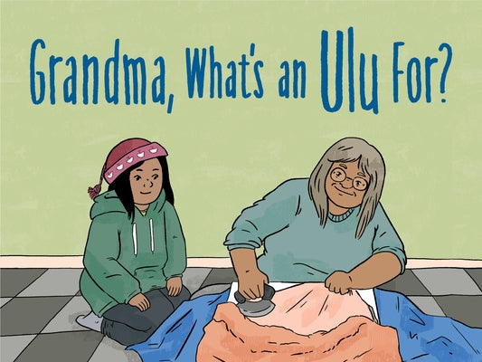 Grandma, What's an Ulu For?: English Edition by Natanine Joanasie, Jeanie