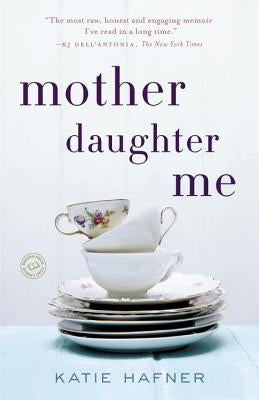 Mother Daughter Me by Hafner, Katie