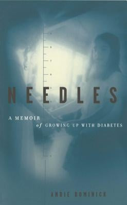 Needles: A Memoir of Growing Up with Diabetes by Dominick, Andie