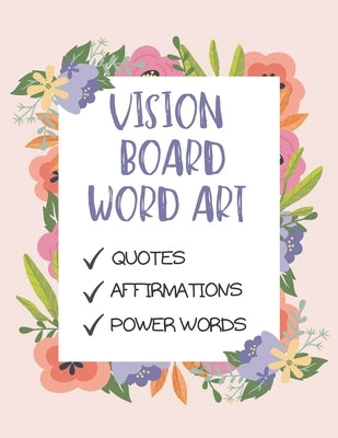 Vision Board Word Art: A Dream Board Kit for Women To do it yourself: Quotes, Affirmations and Power words. by Frazar, Keegan