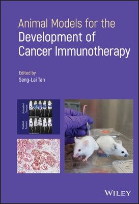 Animal Models for the Development of Cancer Immunotherapy by Tan, Seng-Lai