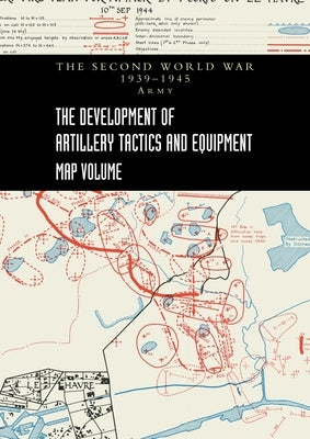 THE DEVELOPMENT OF ARTILLERY TACTICS AND EQUIPMENT - Map Volume by Pemberton, Brigadier A. L.