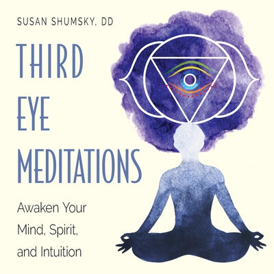 Third Eye Meditations: Awaken Your Mind, Spirit, and Intuition by Shumsky, Susan