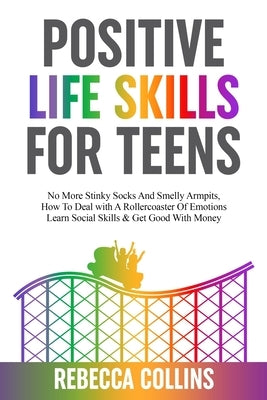 Positive Life Skills For Teens by Collins, Rebecca