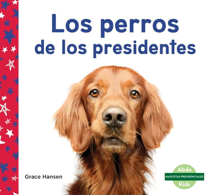 Los Perros de Los Presidentes by Hansen, Grace