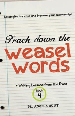 Track Down the Weasel Words: And other strategies to revise and improve your manuscript by Hunt, Angela