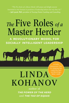 The Five Roles of a Master Herder: A Revolutionary Model for Socially Intelligent Leadership by Kohanov, Linda