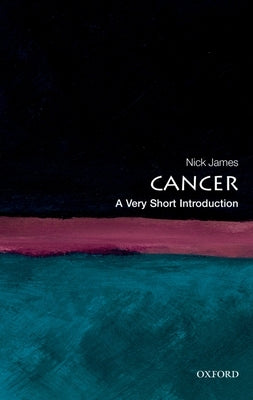 Cancer: A Very Short Introduction by James, Nick