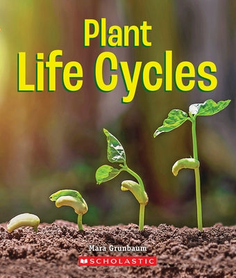 Plant Life Cycles (a True Book: Incredible Plants!) by Grunbaum, Mara