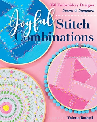 Joyful Stitch Combinations: 350 Embroidery Designs; Seams & Samplers by Bothell, Valerie