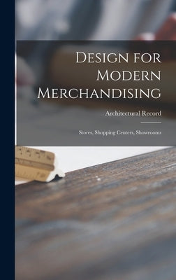 Design for Modern Merchandising: Stores, Shopping Centers, Showrooms by Architectural Record