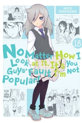 No Matter How I Look at It, It's You Guys' Fault I'm Not Popular!, Vol. 18 by Tanigawa, Nico