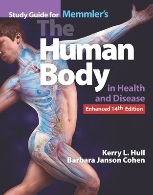 Study Guide for Memmler's the Human Body in Health and Disease, Enhanced Edition by Hull, Kerry L.