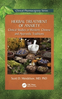 Herbal Treatment of Anxiety: Clinical Studies in Western, Chinese and Ayurvedic Traditions by Mendelson, Scott D.