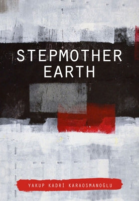 Stepmother Earth by Karaosmanoglu, Yakup Kadri