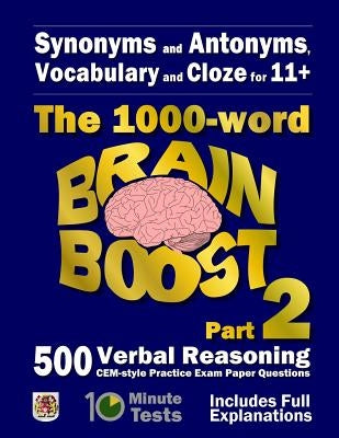 Synonyms and Antonyms, Vocabulary and Cloze: The 1000 Word 11+ Brain Boost Part 2: 500 more CEM style Verbal Reasoning Exam Paper Questions in 10 Minu by Eureka! Eleven Plus Exams