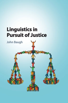 Linguistics in Pursuit of Justice by Baugh, John