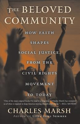 The Beloved Community: How Faith Shapes Social Justice from the Civil Rights Movement to Today by Marsh, Charles