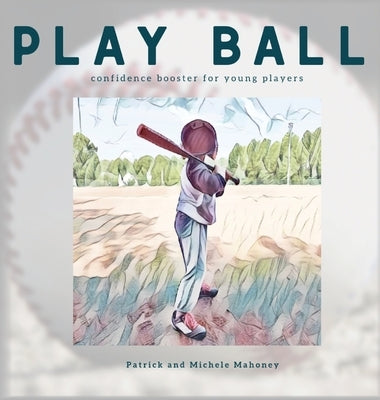 Play Ball! by Mahoney, Patrick And Michele