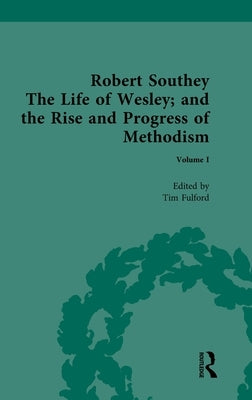 Robert Southey, The Life of Wesley; and the Rise and Progress of Methodism by Fulford, Tim