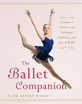 The Ballet Companion: Ballet Companion by Minden, Eliza Gaynor