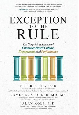 Exception to the Rule: The Surprising Science of Character-Based Culture, Engagement, and Performance by Rea, Peter