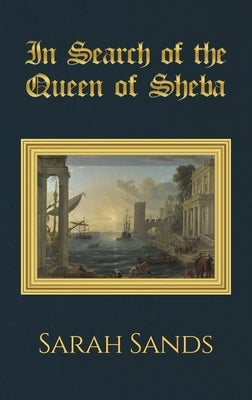 In Search of the Queen of Sheba by Sands, Sarah