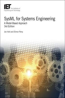 Sysml for Systems Engineering: A Model-Based Approach by Holt, Jon