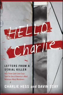 Hello Charlie: Letters from a Serial Killer by Hess, Charlie