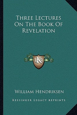 Three Lectures on the Book of Revelation by Hendriksen, William