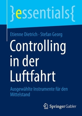 Controlling in Der Luftfahrt: Ausgewählte Instrumente Für Den Mittelstand by Dietrich, Etienne