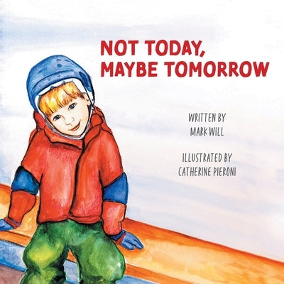 Not Today, Maybe Tomorrow by Will, Mark