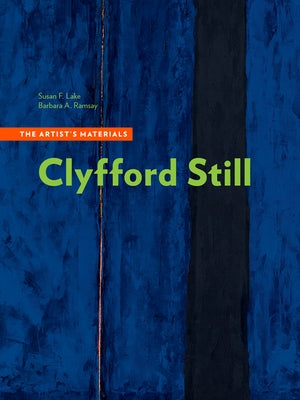 Clyfford Still: The Artist's Materials by Lake, Susan F.