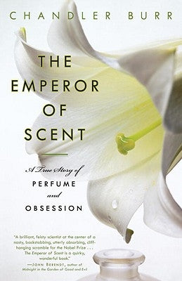 The Emperor of Scent: A True Story of Perfume and Obsession by Burr, Chandler