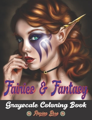 Fairies & Fantasy Coloring Book: Grayscale Coloring Book for Adults with Beautiful Fairies, Elves, Warriors, and More Vol3 by Rose, Ravian