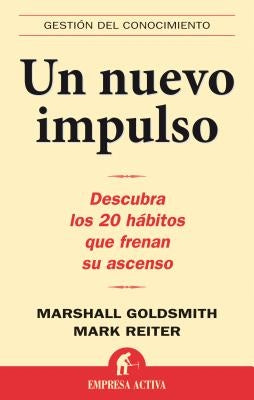 Un Nuevo Impulso: Descubra Los 20 Habitos Que Frenan Su Ascenso by Goldsmith, Marshall