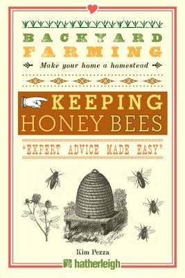 Backyard Farming: Keeping Honey Bees: From Hive Management to Honey Harvesting and More by Pezza, Kim