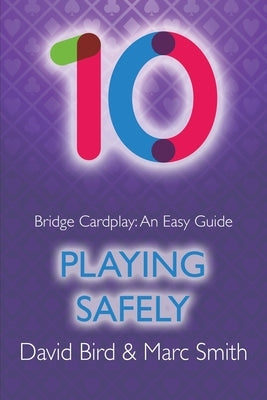 Bridge Cardplay: An Easy Guide - 10. Playing Safely by Bird, David