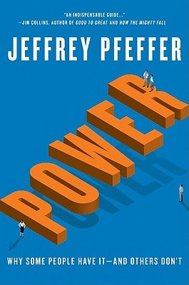 Power: Why Some People Have It--And Others Don't by Pfeffer, Jeffrey