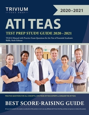 ATI TEAS Test Prep Study Guide 2020-2021: TEAS 6 Manual with Practice Exam Questions for the Test of Essential Academic Skills, Sixth Edition by Trivium